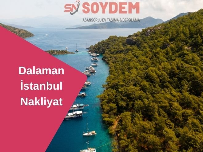 Dalaman İstanbul Nakliyat | Yeni Taşınmalar Soydem ile Başlar