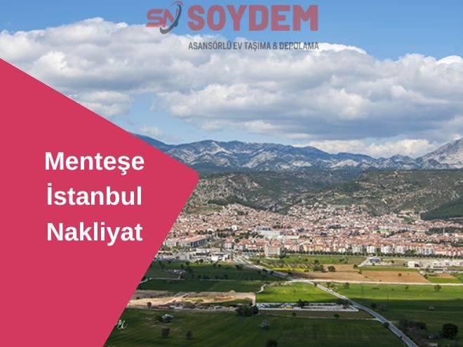 Menteşe İstanbul Nakliyat | Fırsatı Soydem İle Yakalayın