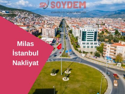 Milas İstanbul Nakliyat | Tarihi Soydem ile Yaşayın