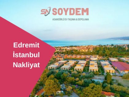 Edremit İstanbul Nakliyat | Kolay Taşınmanın Doğru Adresi