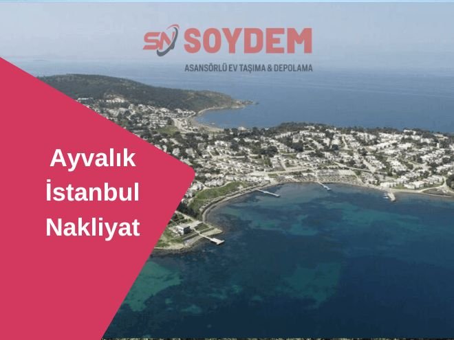 Ayvalık İstanbul Nakliyat | Doğanın Kalbine Taşıyoruz