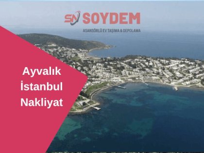 Ayvalık İstanbul Nakliyat | Doğanın Kalbine Taşıyoruz