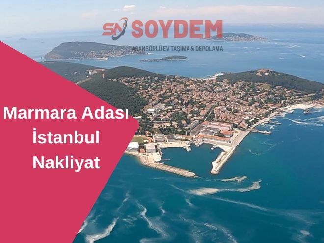 Marmara Adası İstanbul Nakliyat | Adaya Huzurla Taşının