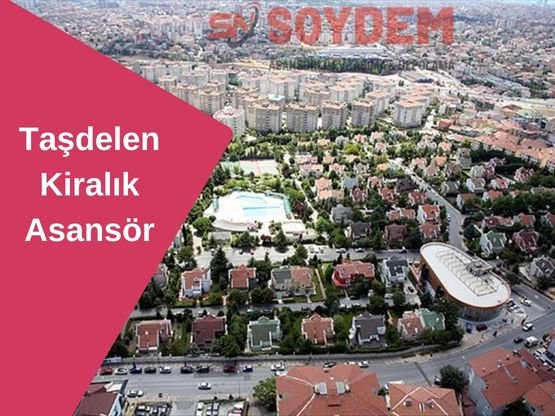 Taşdelen Kiralık Asansör Hizmeti | Soydem Nakliyat