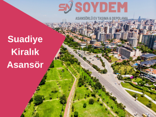 Suadiye Kiralık Asansör | En Zorlu Taşınmada Soydem Yanınızda
