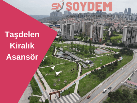 Taşdelen Kiralık Asansör | Çekmeköy'de Anahtar Teslim Taşıma