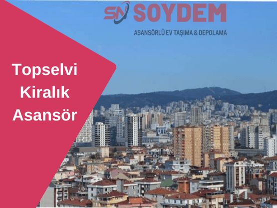 Topselvi Kiralık Asansör | Kartal'da Hızla Yükseliyoruz