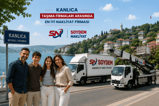 Kanlıca Taşıma Firmaları | Soydem Nakliyat Güvencesiyle