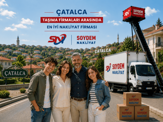 Çatalca Evden Eve Nakliyat | Soydem Nakliyat ile Güvenli Taşımacılık