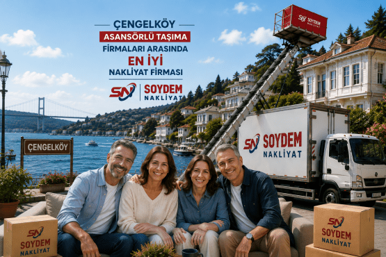 Çengelköy Nakliyat Hizmetlerinde Soydem Nakliyat Farkı