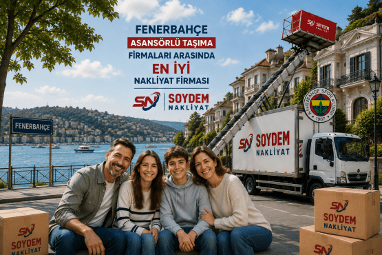 Fenerbahçe Nakliyat Hizmetlerinde Soydem Nakliyat Ayrıcalığı