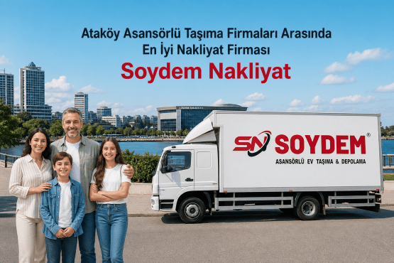 Ataköy Nakliyat Hizmetlerinde Soydem Nakliyat ile Güvenli Taşıma