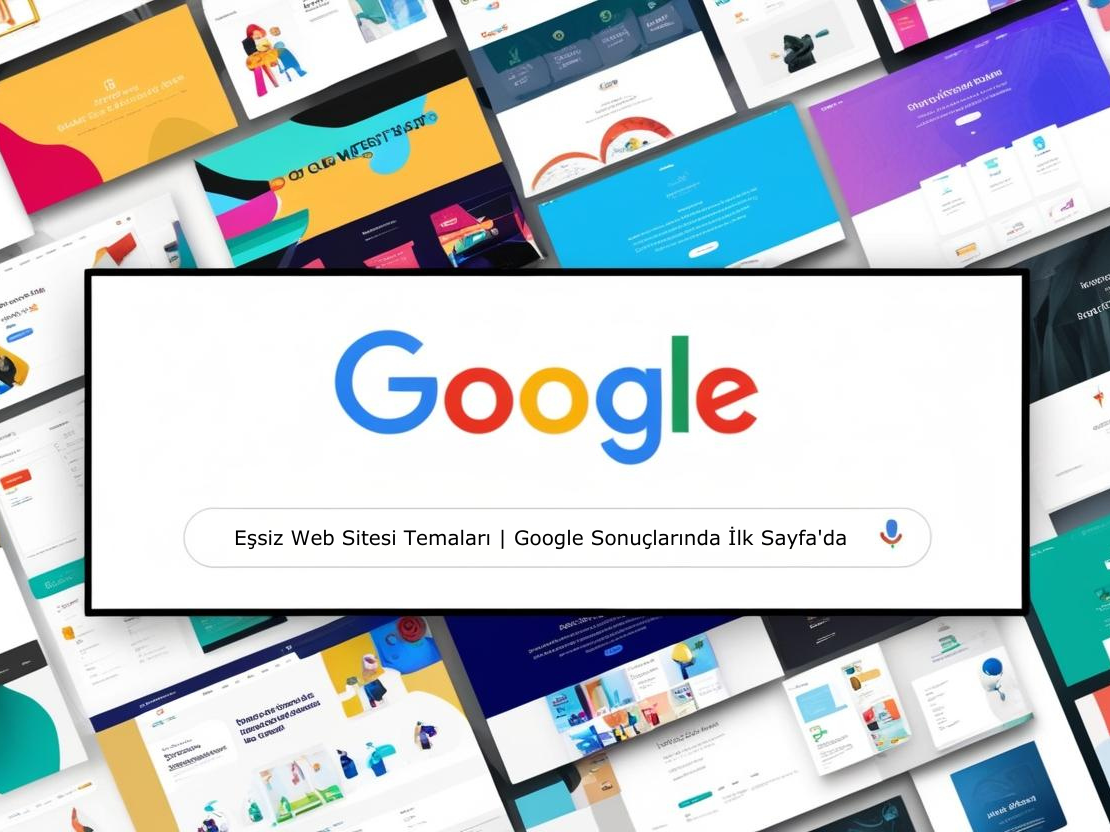 Eşsiz Web Sitesi Temaları | Google Sonuçlarında İlk Sayfa'da