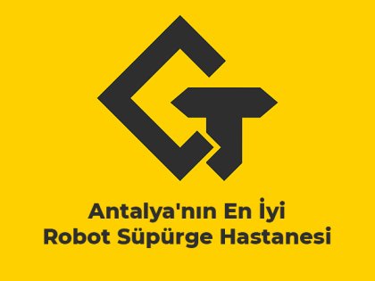 Antalya'nın En İyi Robot Süpürge Servisi