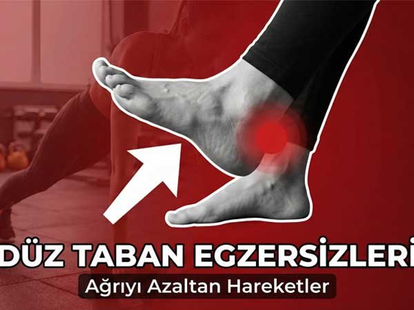 Düz Taban Egzersizleri: Birkaç Adımda Ağrıdan Kurtulun