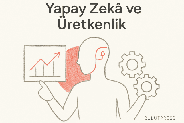 Yapay Zekâ ve Üretkenlik: Gerçekçi Beklentiler