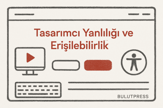 Erişilebilir Web Tasarımında Tasarımcı Yanlılığı Nasıl Aşılır?