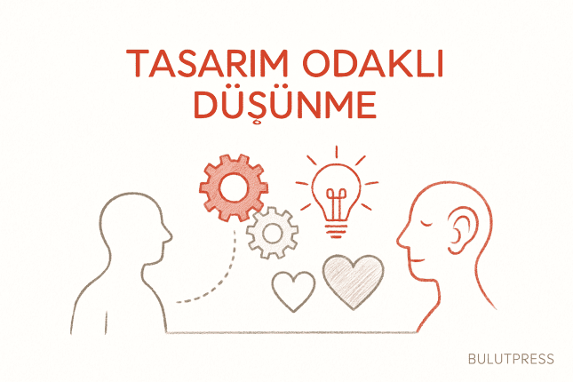 Tasarım Odaklı Düşünme Nedir? Yaratıcı İnovasyonun Anahtarı
