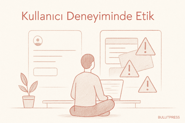 Kullanıcı Deneyiminde Etik Sorunlar ve Çözüm Yolları