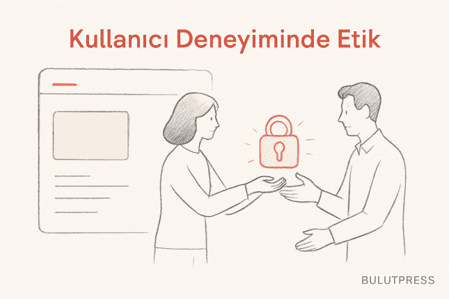 Kullanıcı Deneyiminde Etik: Dijital Tasarımda Sorumluluk