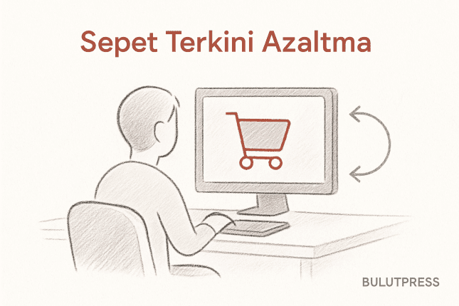 E-Ticaret'te Sepet Terkini Azaltan UX Stratejileri