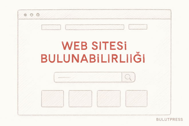 Web Sitesi Bulunabilirliği ve Kullanıcı Deneyimi