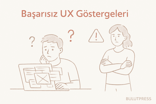 Başarısız UX Projesi Belirtileri ve Engelleme Yolları
