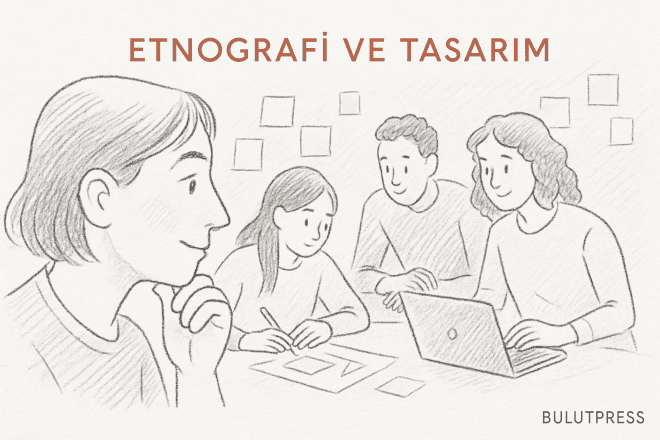 Etnografi Nedir? Tasarımda Rolü ve Önemi