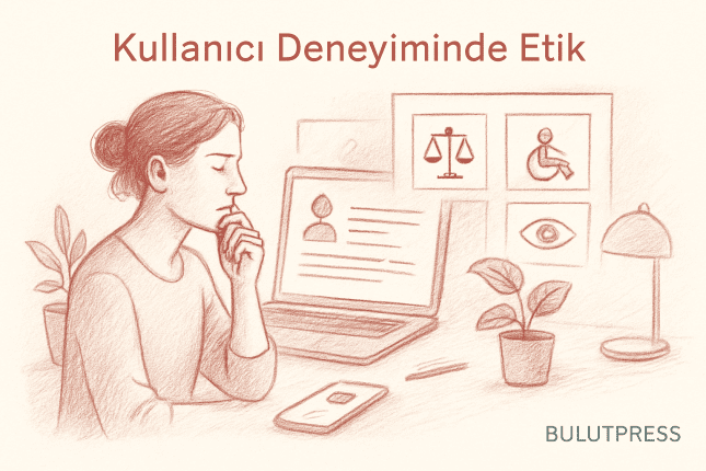 Kullanıcı Deneyiminde Etik: Birey ve Tasarım İlişkisi