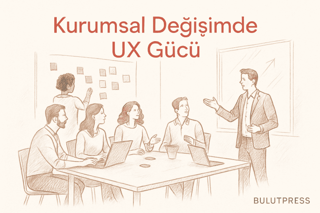 UX Yetenekleriyle Kurumsal Değişimi Başlatmak