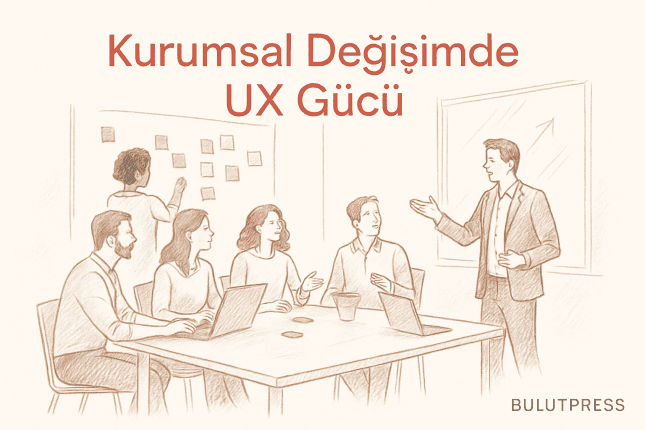 UX Yetenekleriyle Kurumsal Değişimi Başlatmak