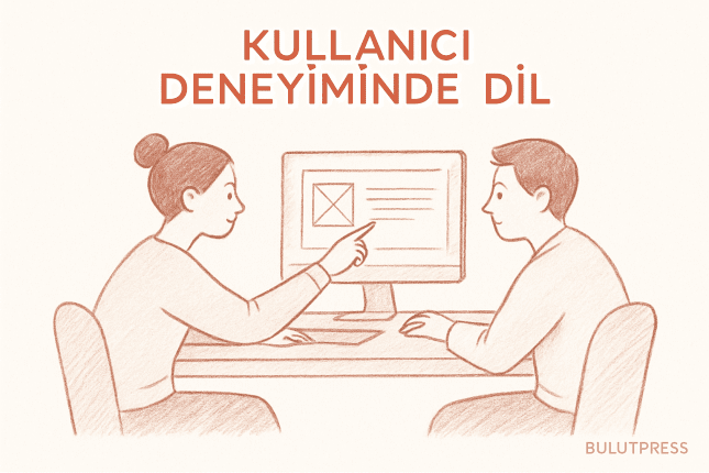 Kullanıcı Deneyiminde Dilin Gücü ve Doğru Kullanımı