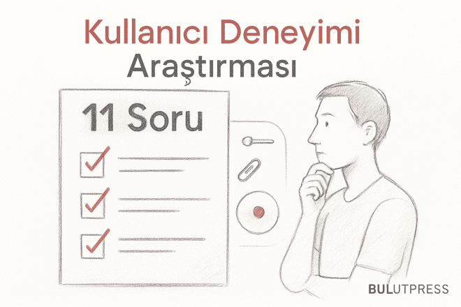 Kullanıcı Deneyimi Araştırmasıyla Cevaplanması Gereken 11 Soru