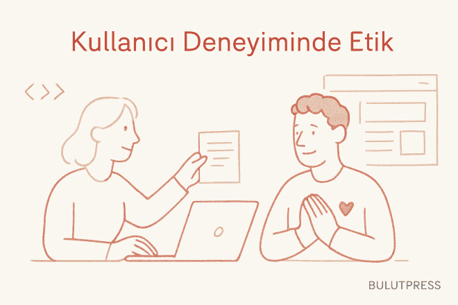Etik Tasarımın UX Üzerindeki Gücü: Güven ve Sürdürülebilir Başarı