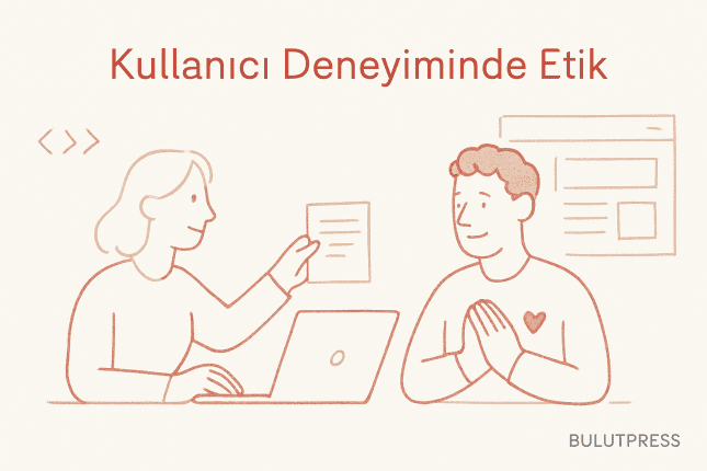 Etik Tasarımın UX Üzerindeki Gücü: Güven ve Sürdürülebilir Başarı