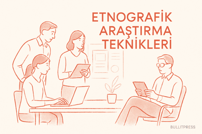 Etnografik Araştırmadan Maksimum Değer Elde Etme: Stratejik Teknikler ve Derinlemesine Uygulamalar