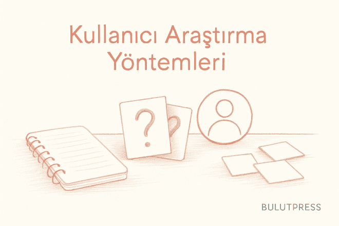 Anket, Görüşme, Kart Sıralama: Hangi Yöntem Ne Zaman?