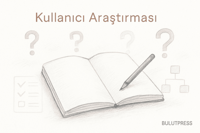 Kullanıcı Araştırması Yöntemi Seçimi: Karar Ölçütleri