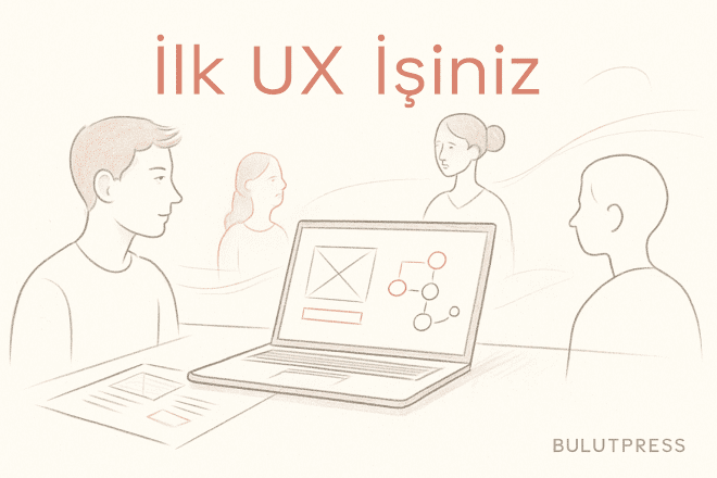 Deneyim Olmadan İlk UX İşi: Neyin Karşılığı Var?