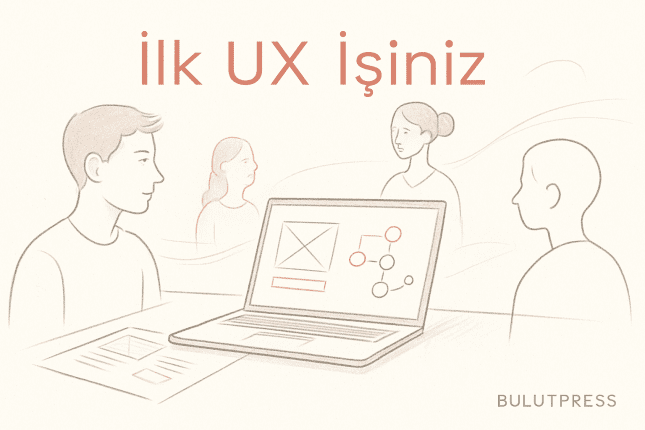 Deneyimi Olmayanlar İçin İlk UX İşi