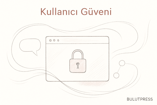 Kullanıcı Güveni Nasıl Kazanılır, Nasıl Kaybedilir?