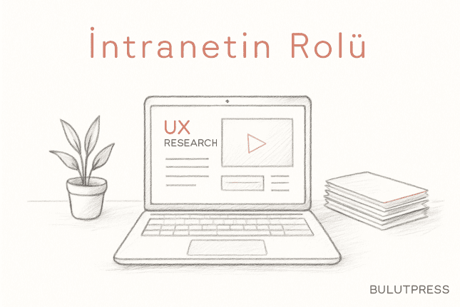 UX Bulgularını İntranette Paylaşmak Ne Zaman İşe Yarar