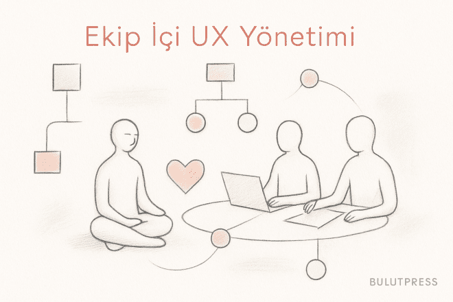 Ekip İçinde UX Yönetimi: Paydaşı İkna Etmenin Sınırları