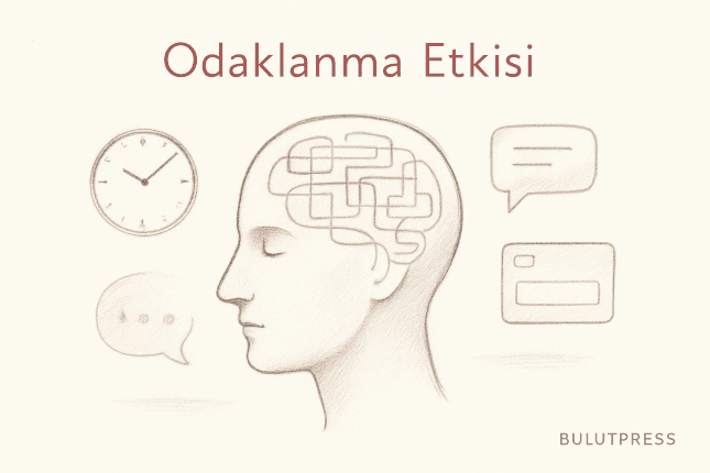 Odaklanma Etkisi: Kararı Tek Nedene Bağlamanın Bedeli