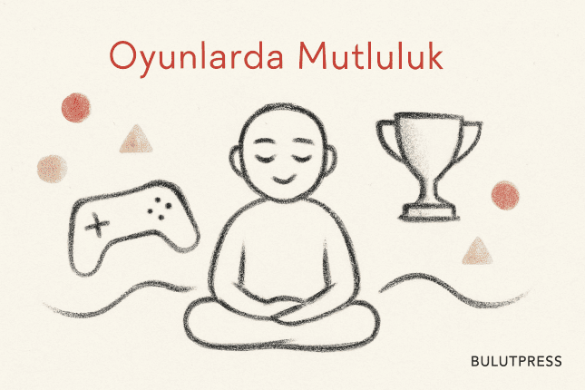 Oyunlarda Mutluluk: Akış, Zorluk Dengesi ve Oyunlaştırmanın Sınırı