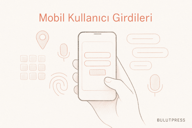 Mobil Cihazlarda Kullanıcı Girdisini Kolaylaştırmak