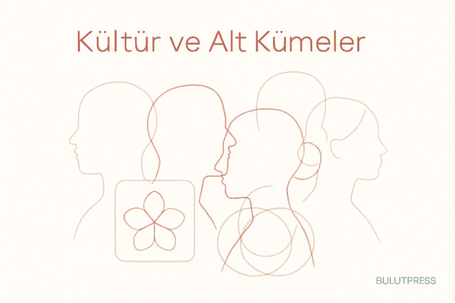 Alt Kültür Segmentasyonu ve Değer Çerçevesi Nasıl Kurulur?
