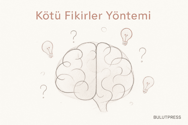 Kötü Fikir Üretimi Nasıl İyi Bir Fikre Dönüşür?