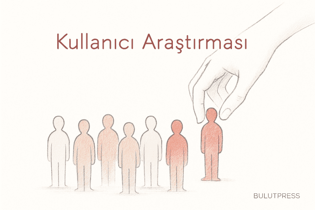 Kullanıcı Araştırmasında Katılımcı Seçimi: Kimi Çağırırsan Onu Öğrenirsin