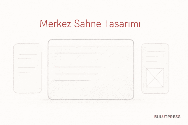 Merkez Sahne Deseni: Arayüzde Odak Alanını Kurmak